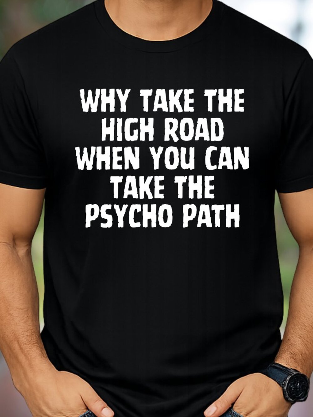 Why Take The High Road When You Can Take the Psycho Path - Graphic Tee
